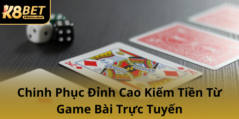 Chinh Phuc Dinh Cao Kiem Tien Tu Game Bai Truc Tuyen0