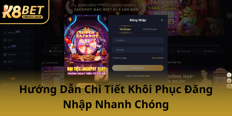 Quên Mật Khẩu K8BET - Giải Pháp Nhanh Chóng Và An Toàn Để Khôi Phục Tài Khoản 1 Huong Dan Chi Tiet Khoi Phuc Dang Nhap Nhanh Chong0