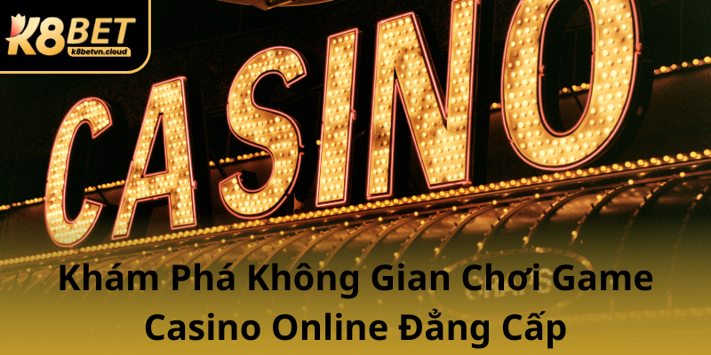 Kham Pha Khong Gian Choi Game Casino Online Dang Cap0