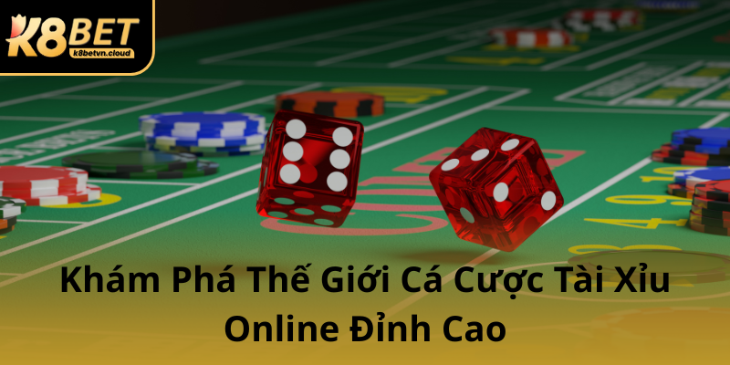 Kham Pha The Gioi Ca Cuoc Tai Xiu Online Dinh Cao0