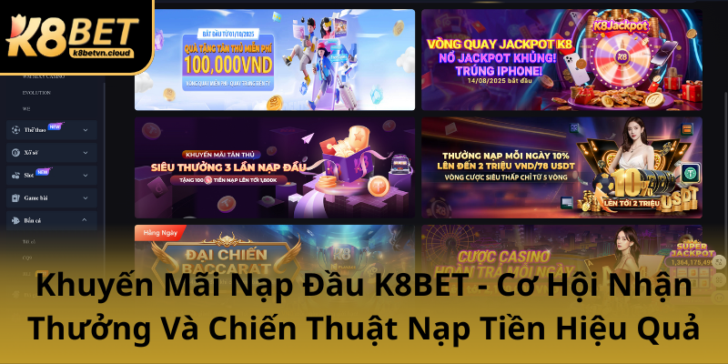 Khuyen Mai Nap Dau K8Bet Co Hoi Nhan Thuong Va Chien Thuat Nap Tien Hieu Qua0