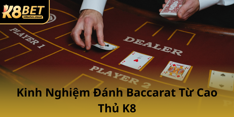 Kinh Nghiem Danh Baccarat Tu Cao Thu K80