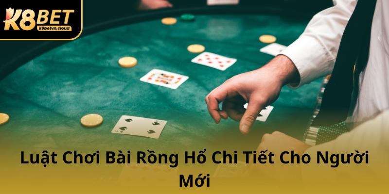 Khám Phá Game Bài Rồng Hổ K8BET - Bí Quyết Chiến Thắng Đầy Thú Vị và Hấp Dẫn 1 Luat Choi Bai Rong Ho Chi Tiet Cho Nguoi Moi0