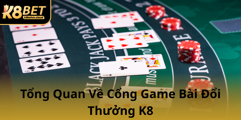 Khám Phá Game Bài K8BET - Địa Chỉ Chơi Bài Trực Tuyến Uy Tín Và Đầy Hứa Hẹn 1 Tong Quan Ve Cong Game Bai Doi Thuong K80
