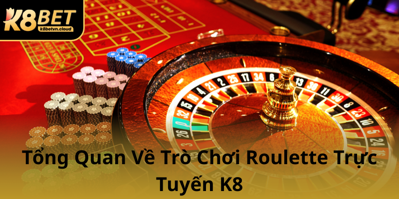 Tong Quan Ve Tro Choi Roulette Truc Tuyen K80